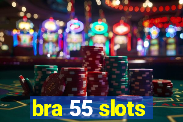 bra 55 slots